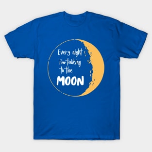 every night i’m talking to the moon T-Shirt